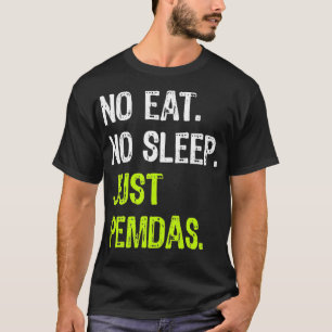 No Eat Sleep Repeat Just Pemdas Order of Operation T-Shirt