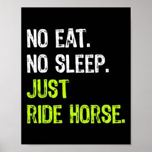 No Eat Sleep Repeat Just Ride Horse Horseback Ridi Poster