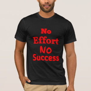 No Effort No Success Motivational Quote T-Shirt