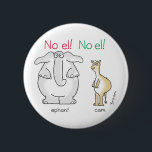 No el! No el! by Sandra Boynton 6 Cm Round Badge<br><div class="desc">A big grey ephant and a one-humped cam are each surprised to be missing a syllable. Don't worry,  elephant and camel. No el! No el! It's Christmastime!</div>