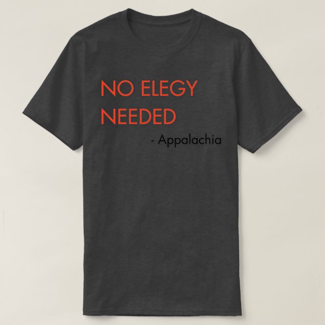 No elegy needed TShirt (Design Front)
