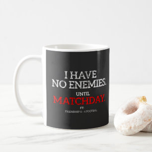 No Enemies Until Matchday Funny Football Mug