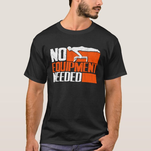 No Equipment Needed Street Workout Calisthenics T-Shirt (Front)