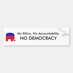 No Ethics, No accountability. . . NO DEMOCRACY Bumper Sticker