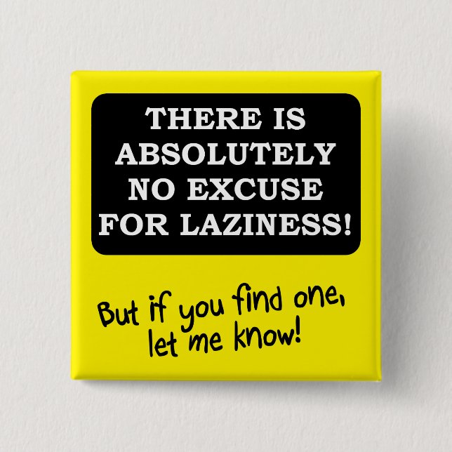 No Excuse For Laziness Funny Button Badge Pin (Front)