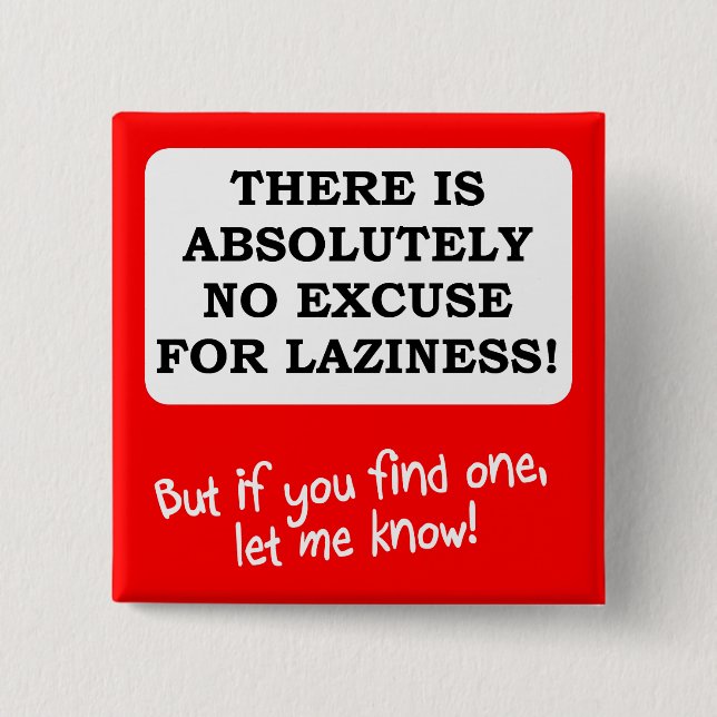 No Excuse For Laziness Funny Button Badge Pin (Front)