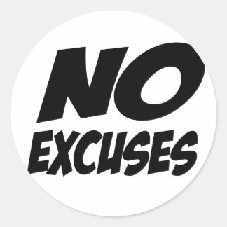 No Excuses! Classic Round Sticker