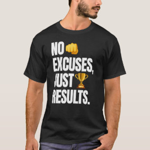 No Excuses, Just Results - Funny Gym Motivation T-Shirt