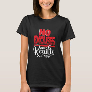 No Excuses, Just Results Funny T-Shirt