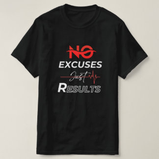 No excuses just results T-Shirt