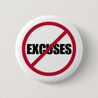 NO EXCUSES MOTIVATIONAL SIGN SYMBOL BLACK WHITE RE 6 CM ROUND BADGE