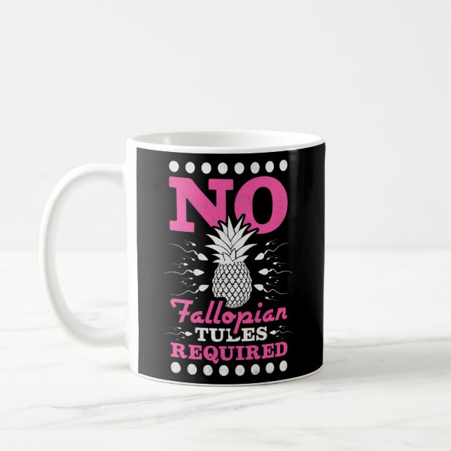 No Fallopian Tubes Required Pineapple Ivf Coffee Mug (Left)