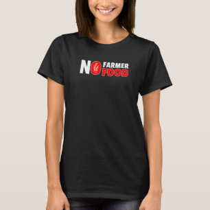 No Farmer No Food Farming Agriculture Tractor Driv T-Shirt