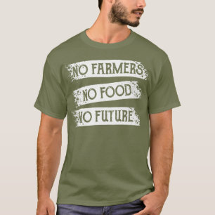 No Farmers No Food Farm Agriculture Organic T-Shirt