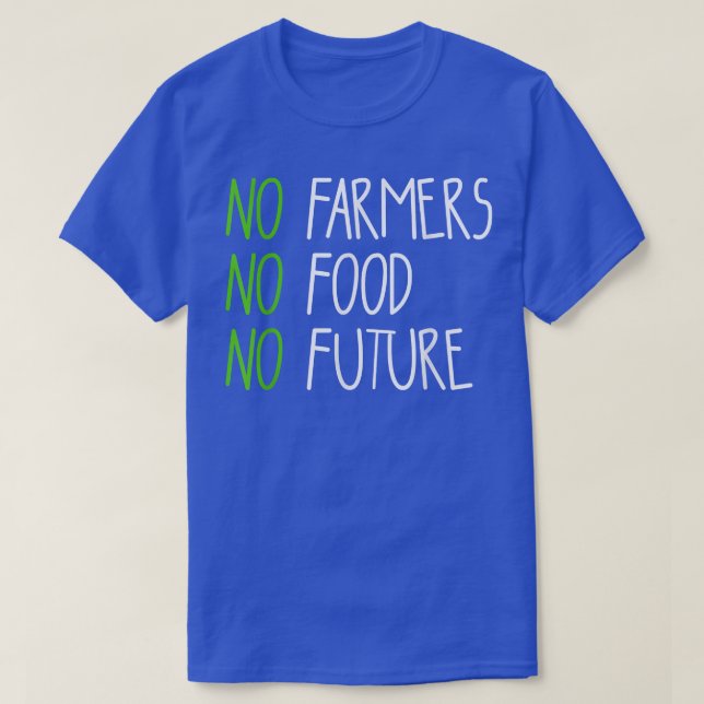 No farmers, no food, no future, for passionate far T-Shirt (Design Front)