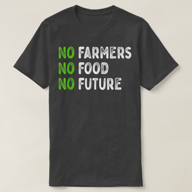 No farmers, no food, no future, for passionate far T-Shirt (Design Front)