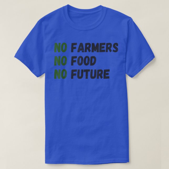 No farmers, no food, no future, for passionate far T-Shirt (Design Front)