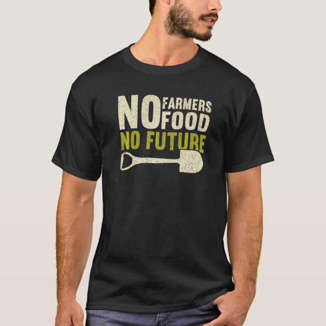 No Farmers No Food No Future Local Farm   Farmer T-Shirt (Front)