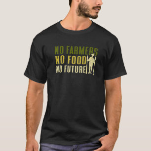 No Farmers No Food No Future Local Farm   Farmer T-Shirt