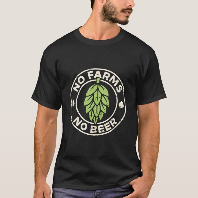 No Farms No Beer Hops Craft Beer Farming Brewer Fa T-Shirt (Front)