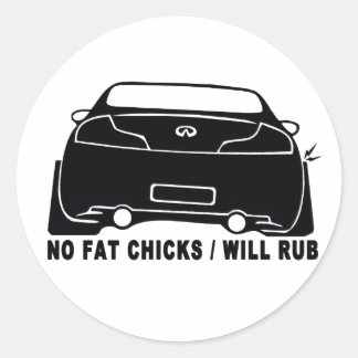 No Fat Chicks, Car will Rub - G35 Coupe Classic Round Sticker
