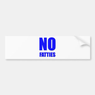 No Fatties Allowed Bumper Sticker