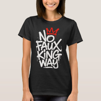 No Faux King Way T-Shirt