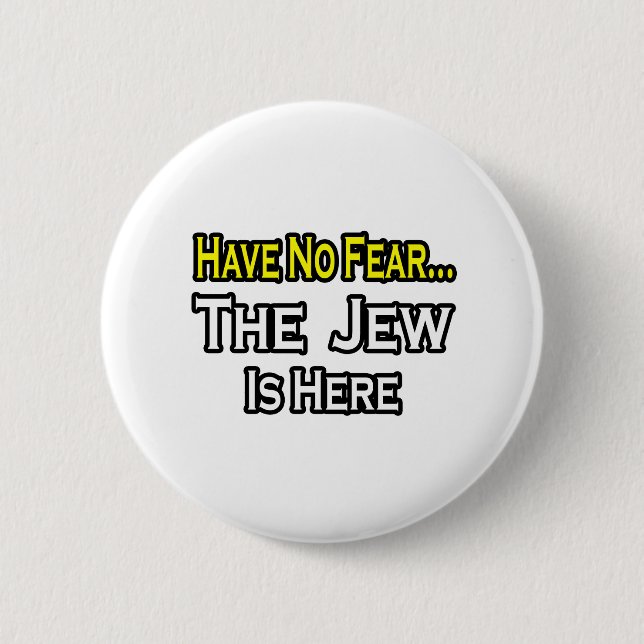 No Fear...Jew Is Here 6 Cm Round Badge (Front)