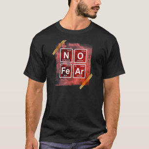 No Fear Science Periodic Table Chemistry Humour T-Shirt