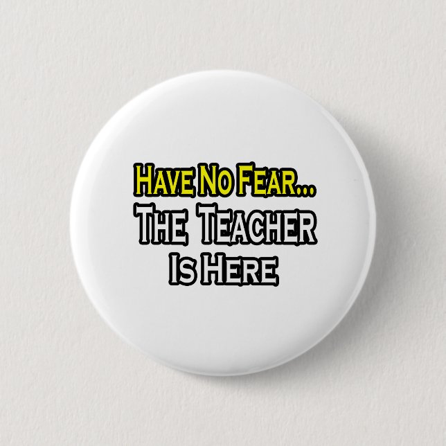 No Fear...Teacher 6 Cm Round Badge (Front)