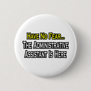 No Fear, The Administrative Assistant Is Here 6 Cm Round Badge