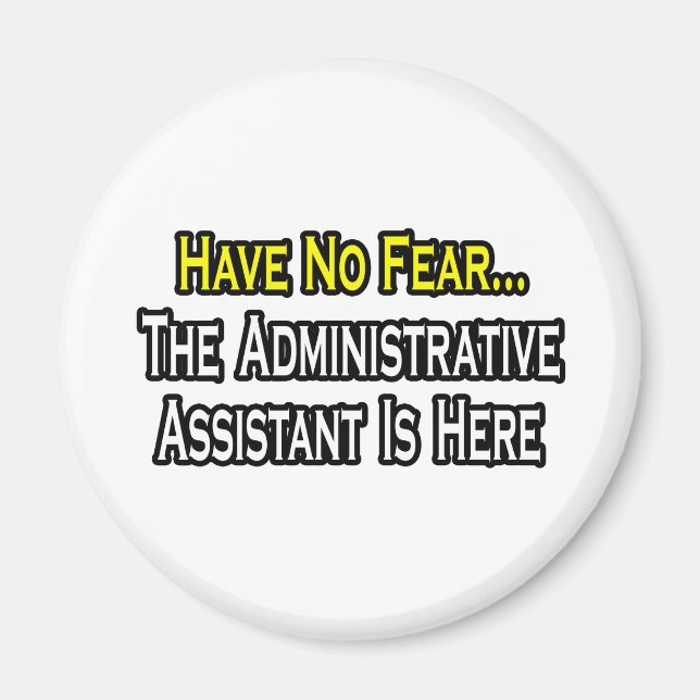 No Fear, The Administrative Assistant Is Here Magnet (Front)