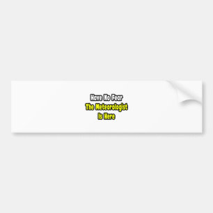 No Fear, The Meteorologist Is Here Bumper Sticker