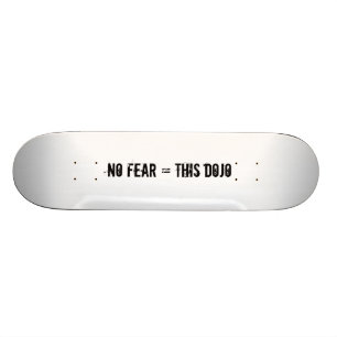 no fear = this dojo deck skateboard