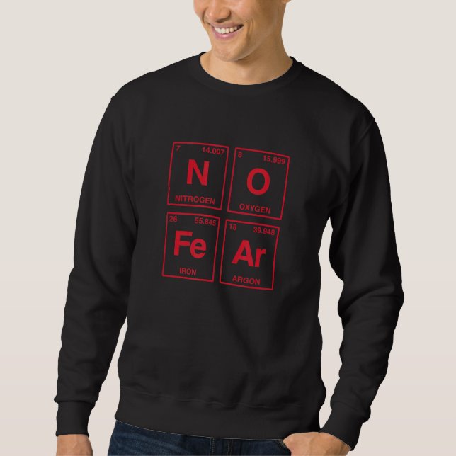 No Fear Written In Periodic Table Elements Sweatshirt (Front)
