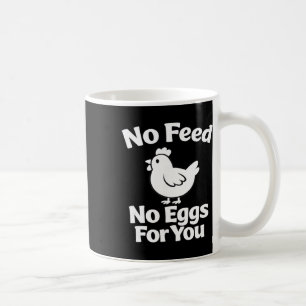 No Feed No Eggs Chicken Farmer Shirt Ckyard Chicke Coffee Mug