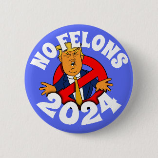 No Felons 2024 6 Cm Round Badge