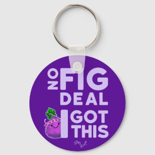 No Fig Deal I Got This! - Fig Pun Key Ring