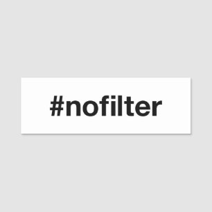 NO FILTER Hashtag Name Tag