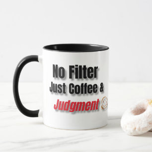 No Filter, Just Coffee & Judgment– Funny Sarcastic Mug