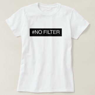 No Filter T-Shirt