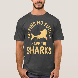 No Fins no Future Save our Sharks Shark protection T-Shirt