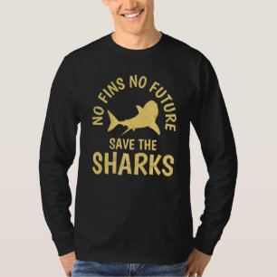 No Fins No Future Save Our Sharks Shark Protection T-Shirt