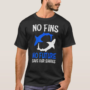 No Fins No Future Save Our Sharks T-Shirt