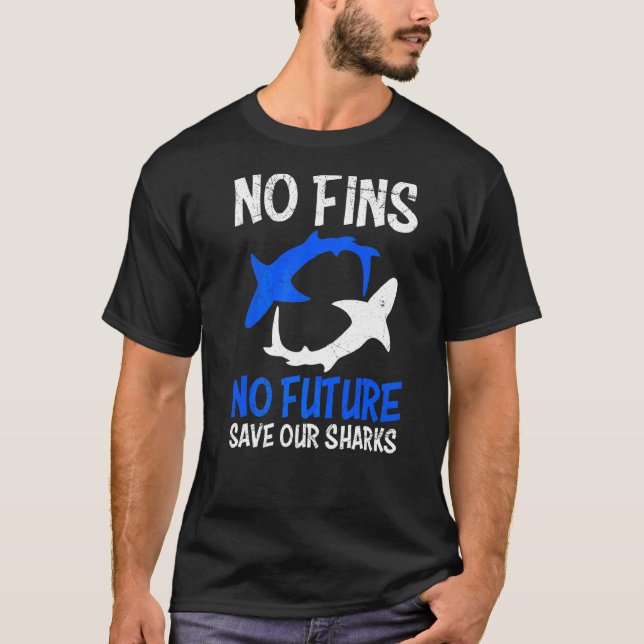 No Fins No Future Save Our Sharks T-Shirt (Front)