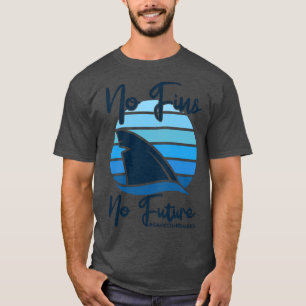 No Fins No Future SaveoursharksShark Protection Pu T-Shirt