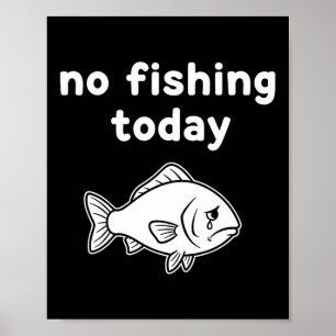 No Fishing Today Funny Fishing Fails Fishing Lover Poster
