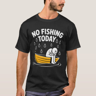 No Fishing Today Funny Rainy Day Boat Design T-Shirt