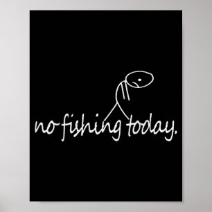 No Fishing Today Funny Sad Stick Figure B Fishing Poster
