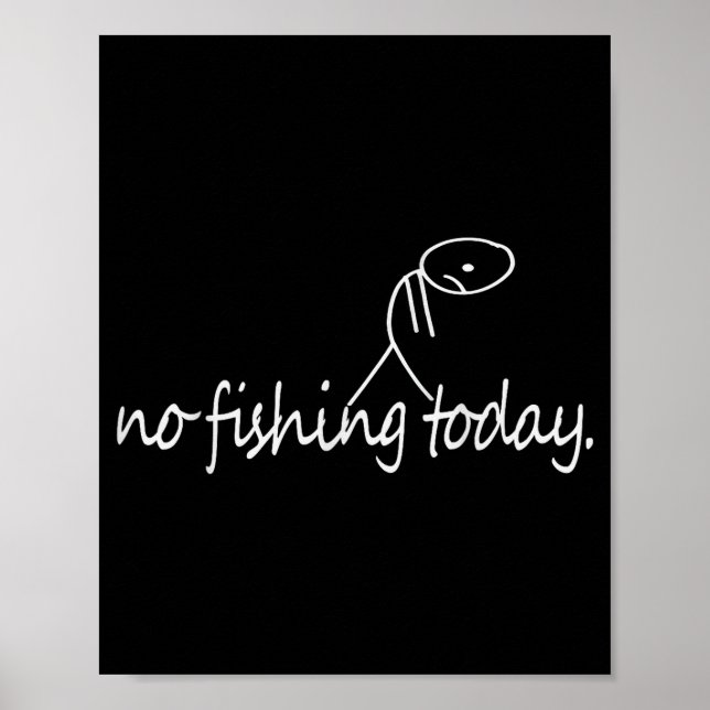 No Fishing Today Funny Sad Stick Figure B Fishing  Poster (Front)